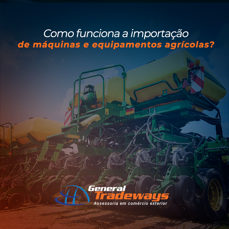 Como funciona a importação de máquinas e equipamentos agrícolas?